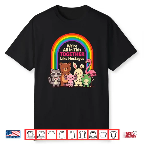 We’Re All In This Together Like Hostages Sarcastic Humor Shirt