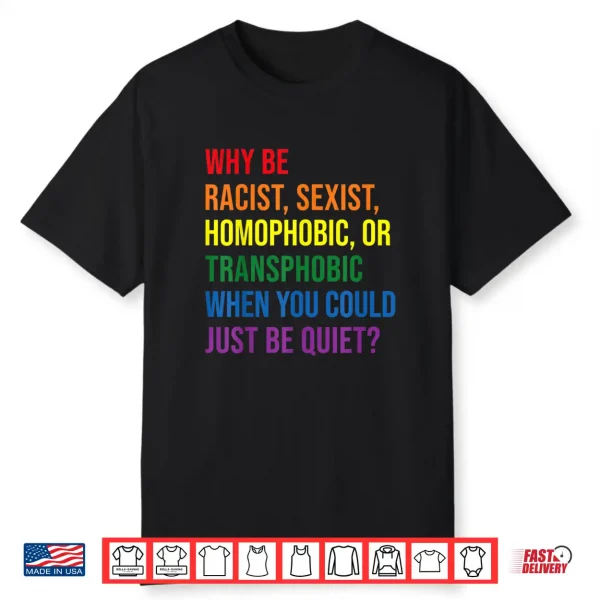 Why Be Racist Sexist Homophobic Transphobic Juneteenth Lgbtq Shirt