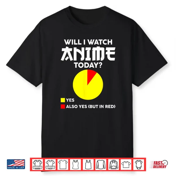 Will I Watch Anime Today Japan Kawaii Manga Otaku Anime Shirt