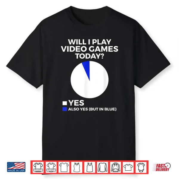 Will I Play Video Games Today Funny Gamer Gaming Shirt