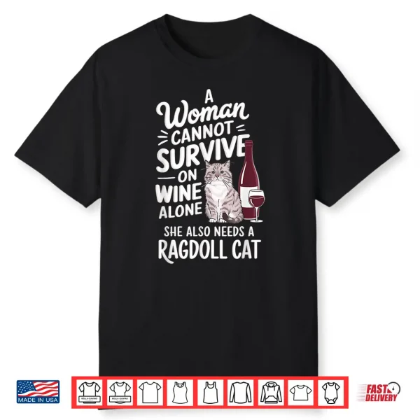 Woman Cannot Survive Wine Alone She Needs Ragdoll Cat Shirt