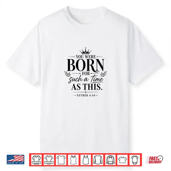 Womens Christian Saying You Were Born For Such A Time As This Shirt