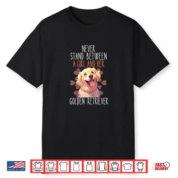Womens Never Stand Between A Girl And Her Golden Retriever Dog Love Shirt