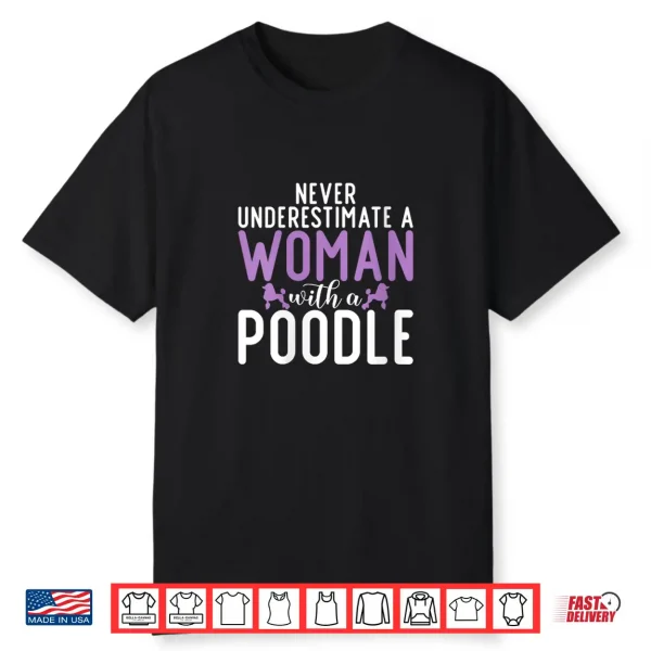 Womens Never Underestimate A Woman With A Poodle Dog Shirt