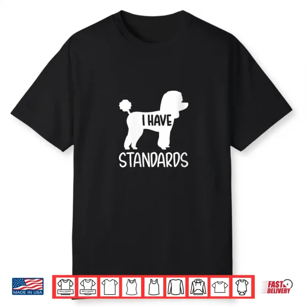 Womens Poodle I Have Standards Shirt