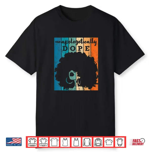 Womens Unapologetically Dope Afro African American Black Women Bae Shirt