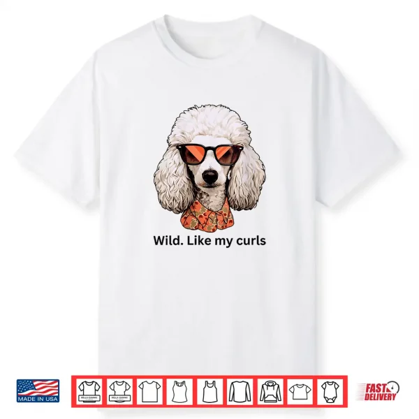 Womens Wild Like My Curls I Love Curls Wild Hair Don’T Care Poodle Shirt
