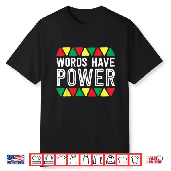 Words Have Power African Pride Rights Black History Month Shirt