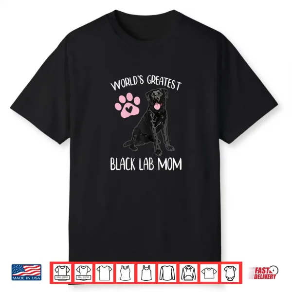 Worlds Greatest Black Lab Mom Dog Puppy Lover Pet Owner Shirt