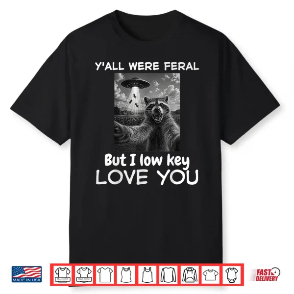Yall Were Feral But I Lowkey Love You Raccoon Funny Teacher Shirt