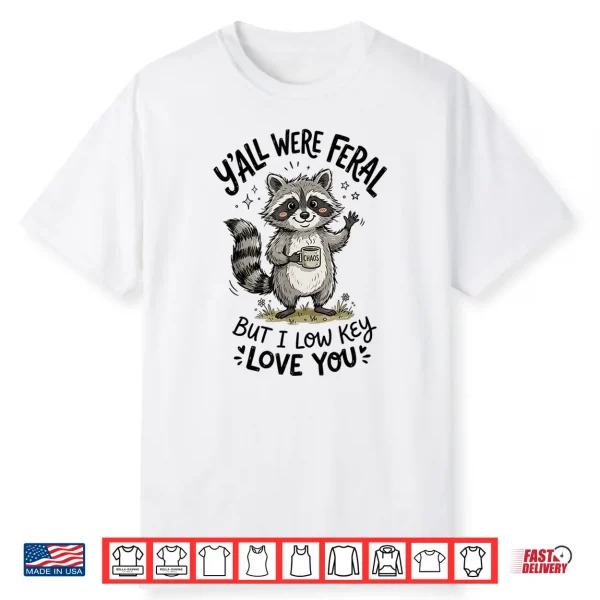 Yall Were Feral But I Low Key Love You Funny Raccoon Teacher Shirt
