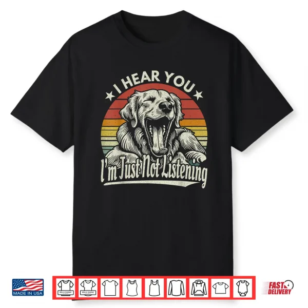 Yawn Golden Retriever I Hear You I Just Not Listening Retro Shirt