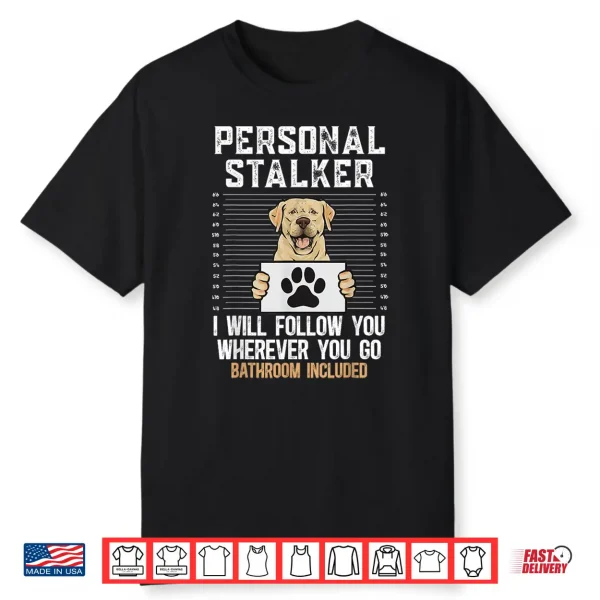 Yellow Labrador Retriever Personal Stalker Yellow Lab Shirt