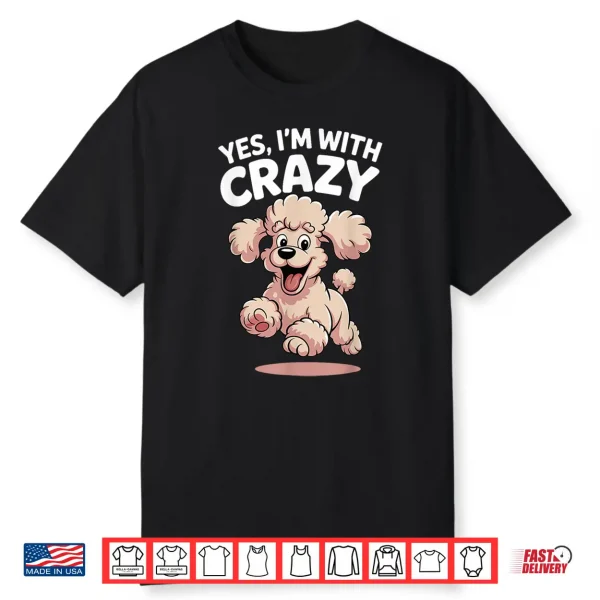 Yes I’M With Crazy Dog Smart Breed Funny Family Cute Poodle Shirt
