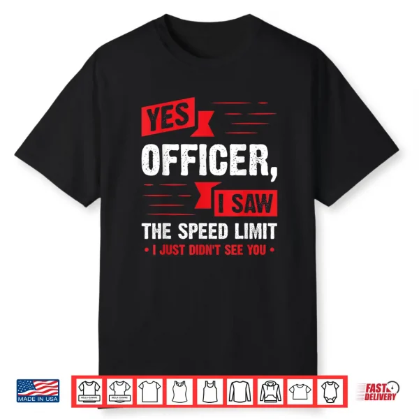Yes Officer I Saw The Speed Limit Car Enthusiast Gift Shirt
