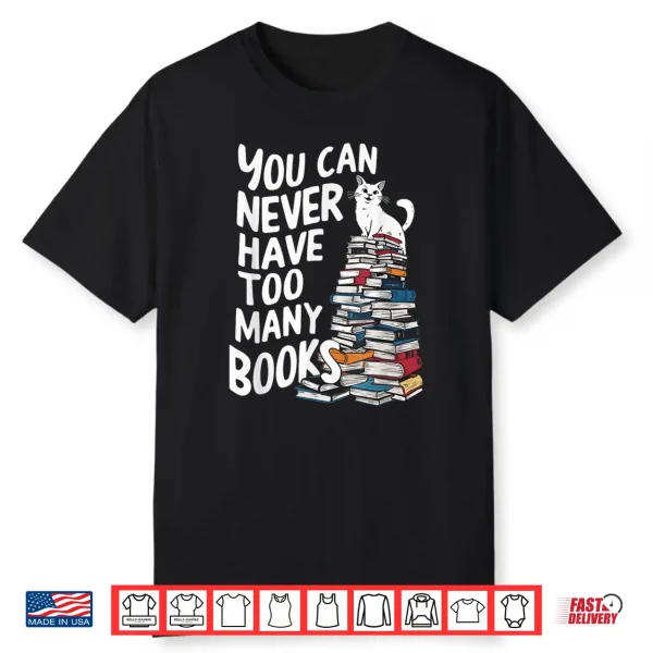 You Can Never Have Too Many Books Shirt