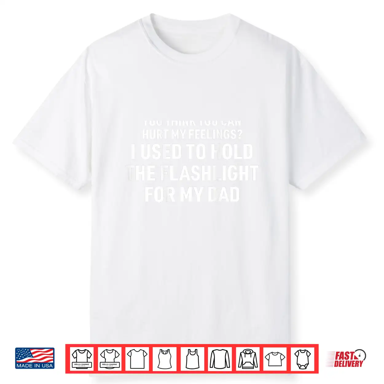 You Can’T Hurt My Feelings Used To Hold Flashlight Shirt You Can’T Hurt My Feelings Used To Hold Flashlight Shirt
