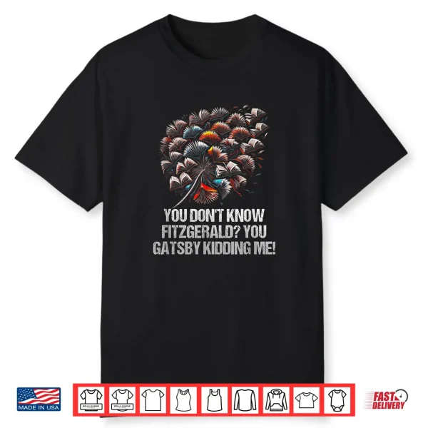 You Dont Know Fitzgerald You Gatsby Kidding Me Funny Shirt