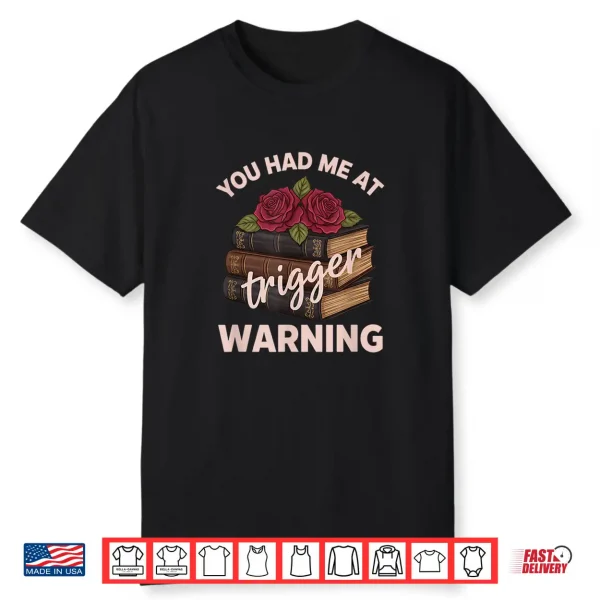 You Had Me At Trigger Warning Literary Book Lover Women Shirt