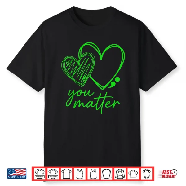You Matter You Are Enough Semicolon Mental Health Awareness Shirt
