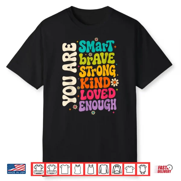 You Are Smart Brave Strong Kind Loved Motivation Teacher Kid Shirt