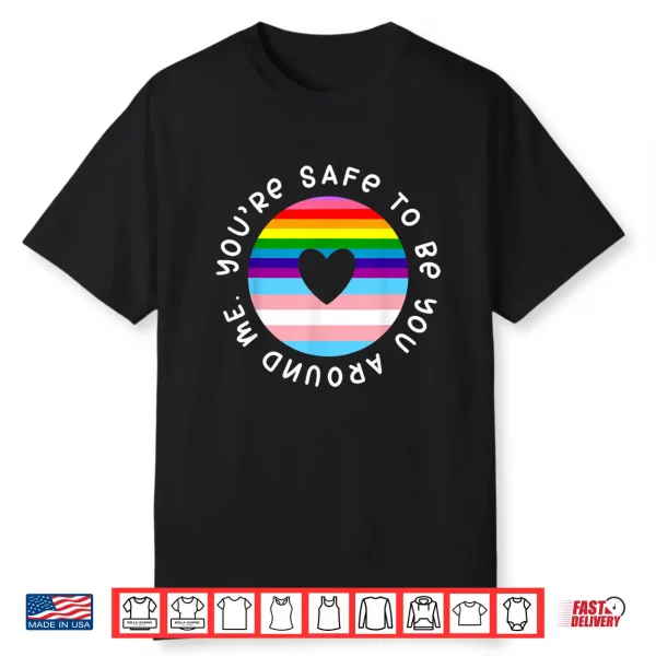 Youre Safe To Be You Around Me Rainbow Lgbt Gay Pride Shirt