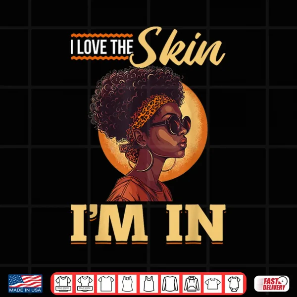 design black women i love the skin im in black history graphic shirt
