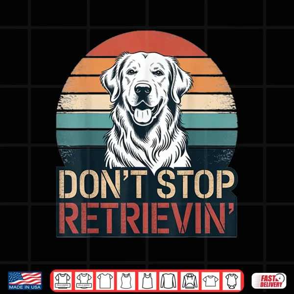 design dont stop retrieving golden retriever dog retro vintage shirt