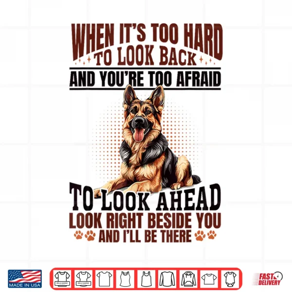design german shepherd dog breed when its too hard to look back shirt