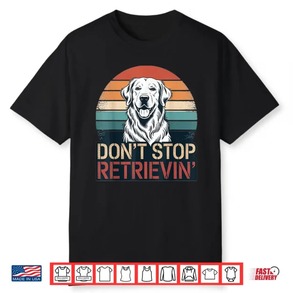 Don´T Stop Retrieving Golden Retriever Dog Retro Vintage Shirt