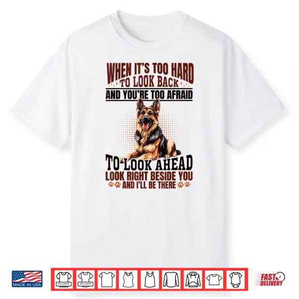 German Shepherd Dog Breed When It´S Too Hard To Look Back Shirt
