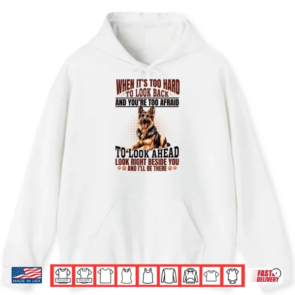 hoodie german shepherd dog breed when its too hard to look back shirt