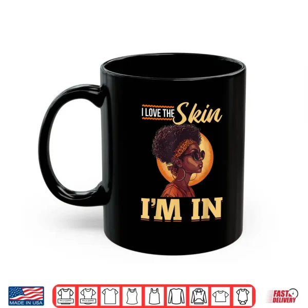 mug black women i love the skin im in black history graphic shirt