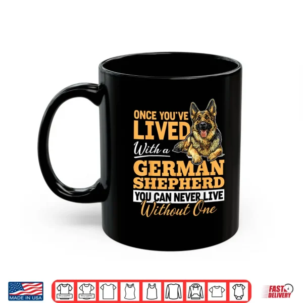 mug german shepherd dog breed once youve lived with a german shirt