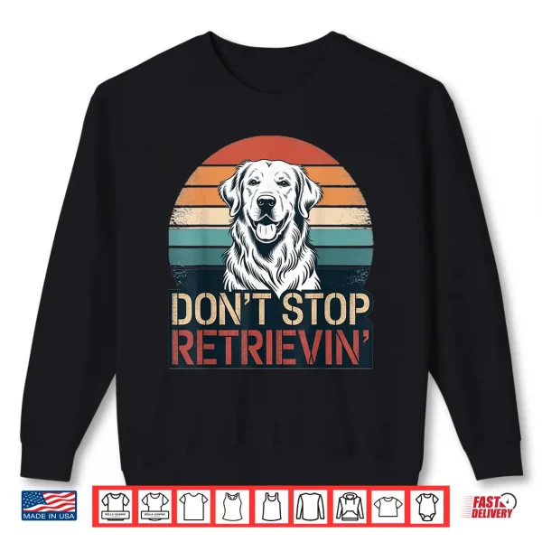 sweatshirt dont stop retrieving golden retriever dog retro vintage shirt