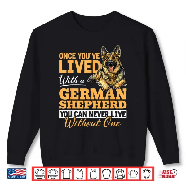 sweatshirt german shepherd dog breed once youve lived with a german shirt