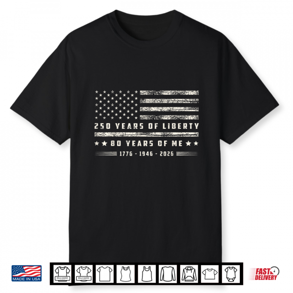 250 Years Of Liberty 80 Years Of Me 1776 1946 2026 Us Flag Shirt