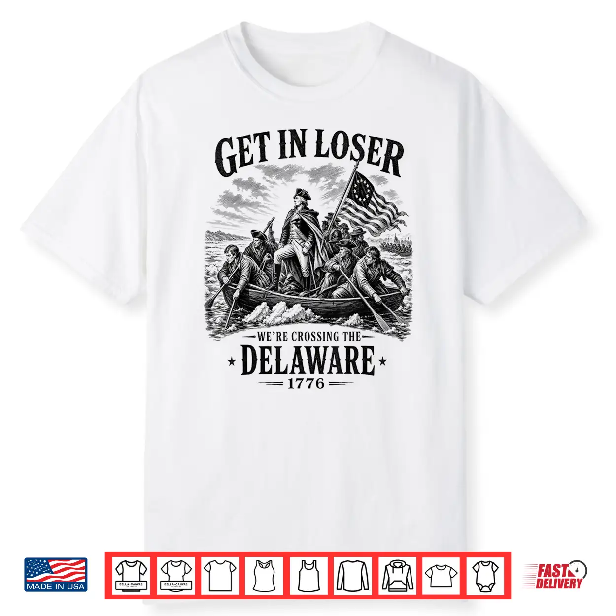 4Th July Get In Loser We’Re Crossing The Delaware 1776 Shirt 4Th July Get In Loser We’Re Crossing The Delaware 1776 Shirt