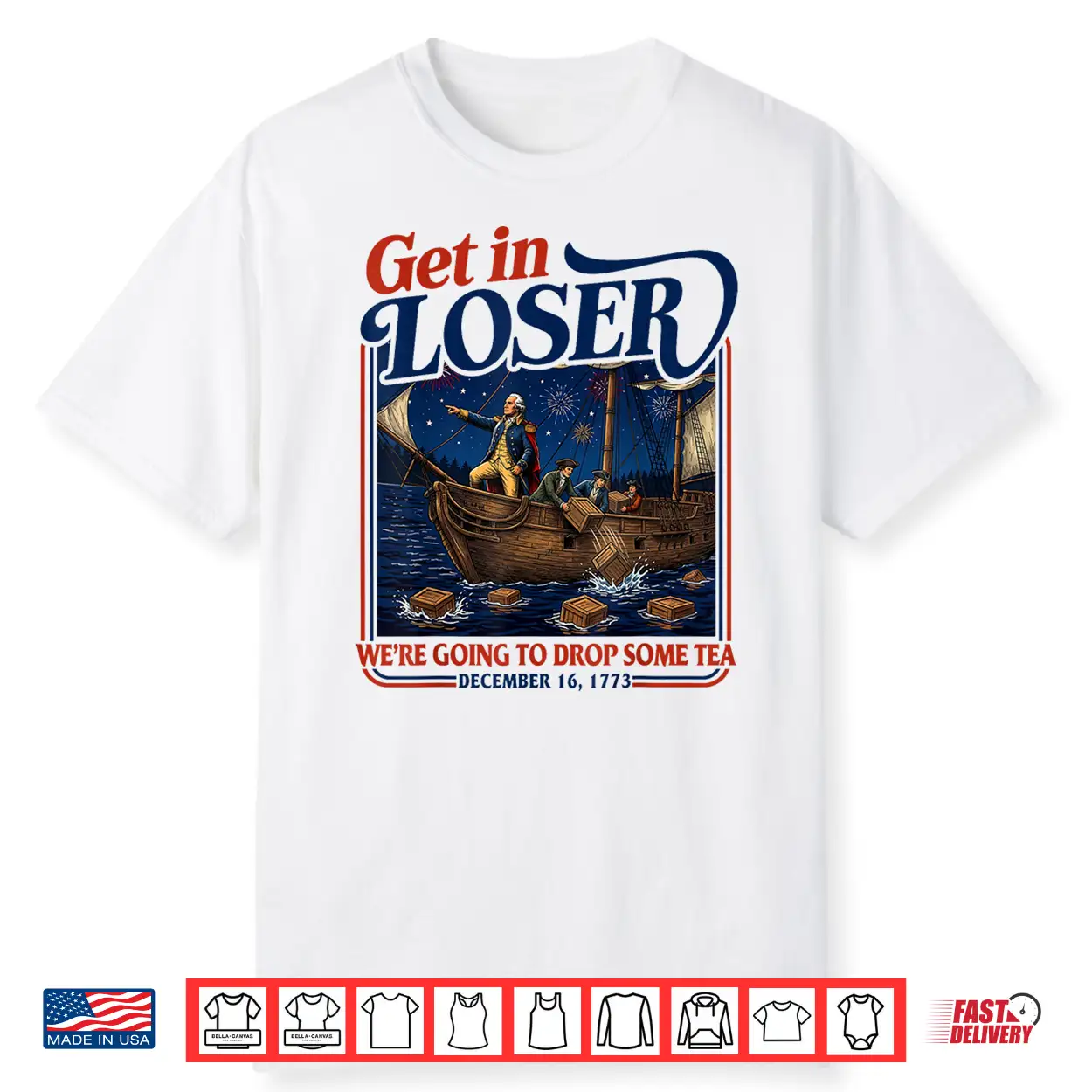 4Th July Tea Party Get In Loser We’Re Going To Drop Some Tea Shirt 4Th July Tea Party Get In Loser We’Re Going To Drop Some Tea Shirt