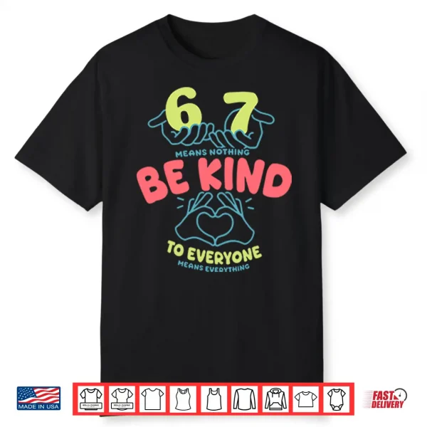 67 Means Nothing Be Kind To Everyone Means Everything PNG
