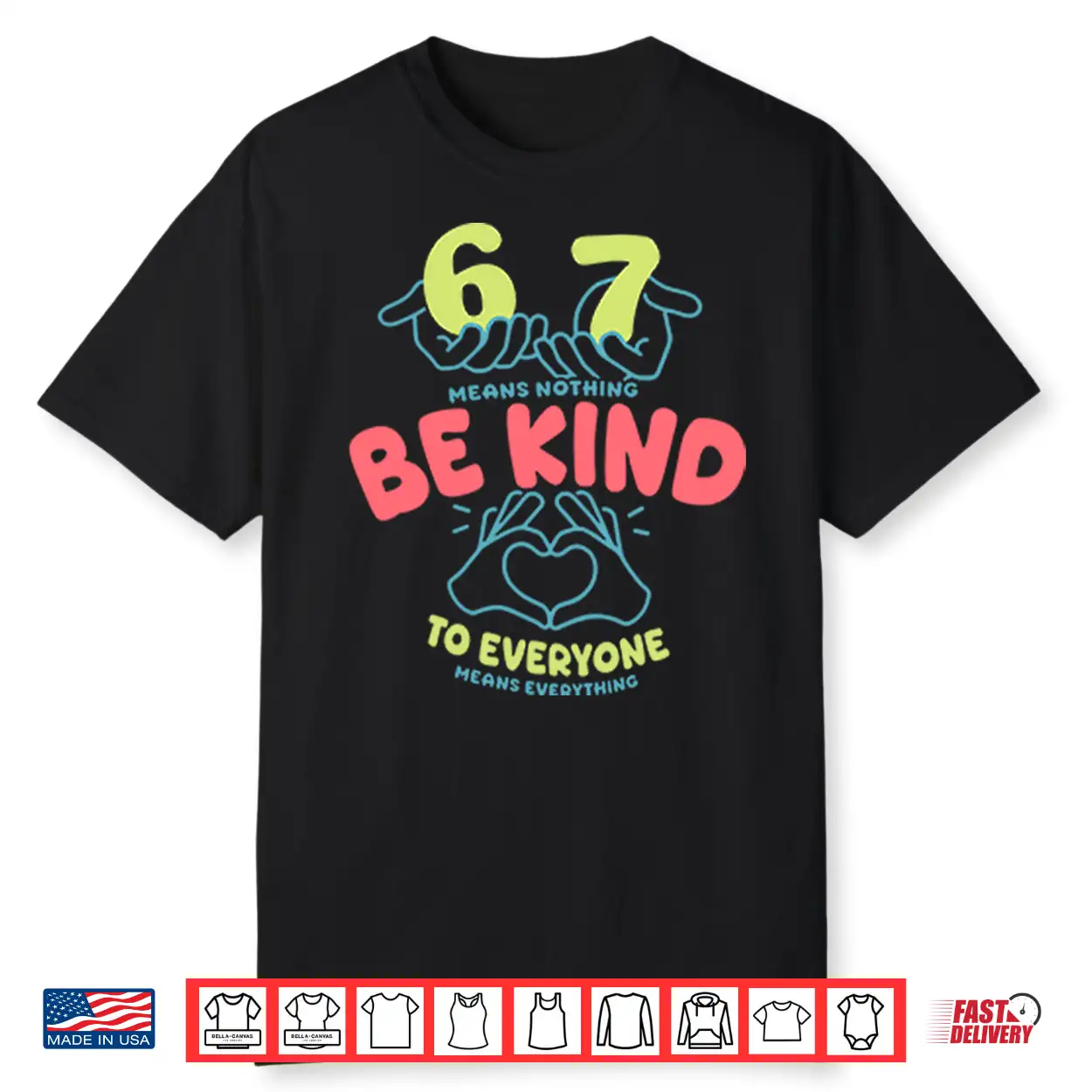 67 Means Nothing Be Kind To Everyone Means Everything Shirt 67 Means Nothing Be Kind To Everyone Means Everything Shirt