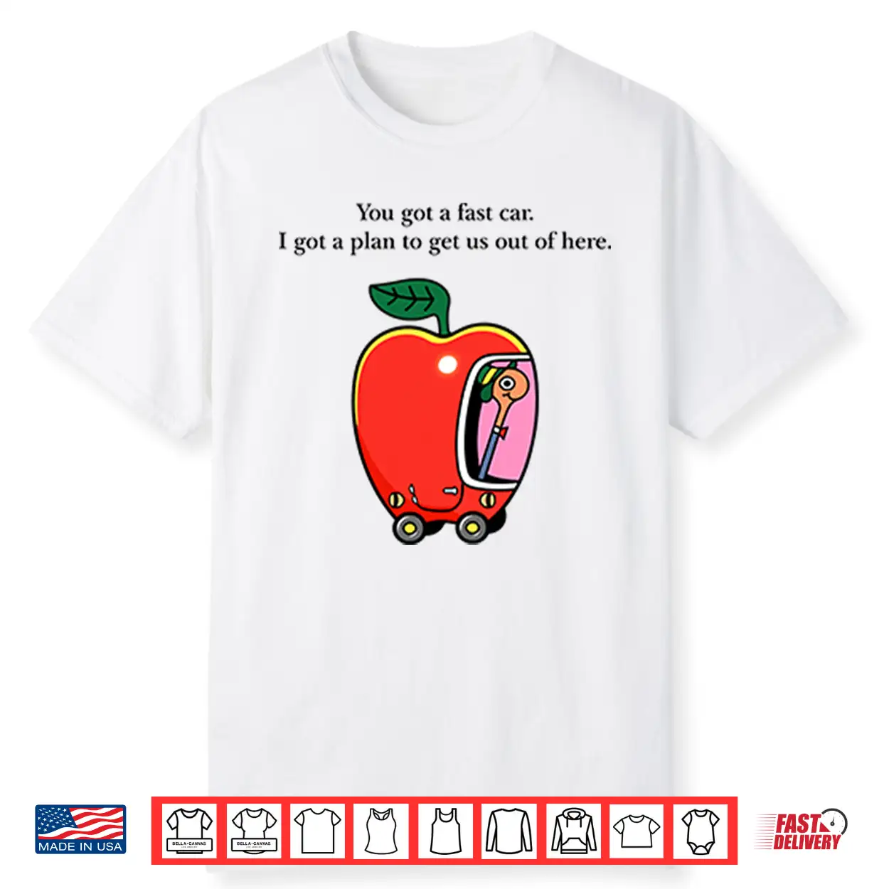 Apple Car Driving You Got A Fast Car I Got A Plan To Get Us Out Of Here Shirt Apple Car Driving You Got A Fast Car I Got A Plan To Get Us Out Of Here Shirt