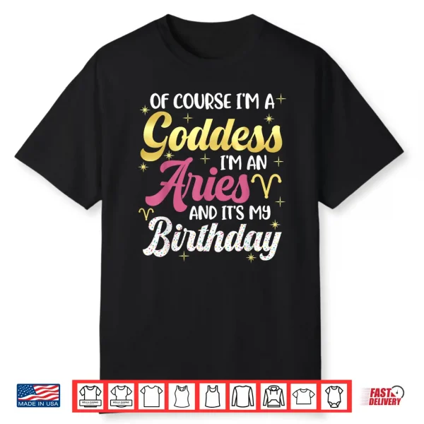 Aries Birthday Aries Women Goddess Queen Its My Birthday Shirt