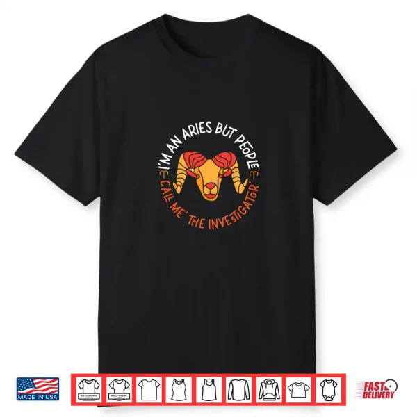 Aries Zodiac People Call Me ‘The Investigator’ Shirt