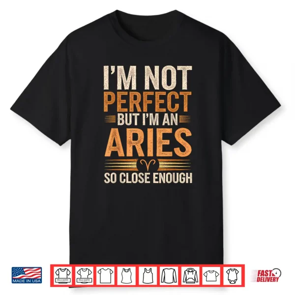 Aries Zodiac Sign I’M Not Perfect But I’M An Aries Shirt