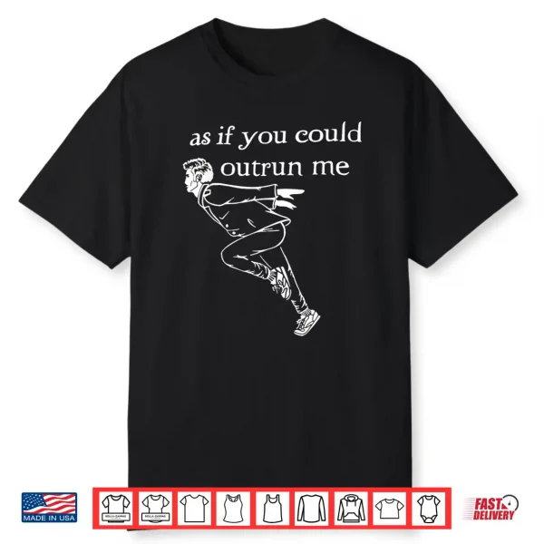 As If You Could Outrun Me Funny Design Shirt