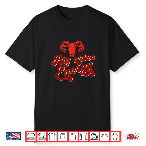 Big Aries Energy Confident Fearless Aries Zodiac Sign Quotes Shirt