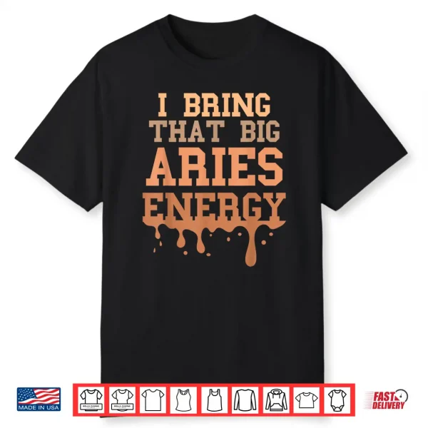 Big Aries Energy Men Women Melanated Zodiac Sign Drip Vibes Shirt