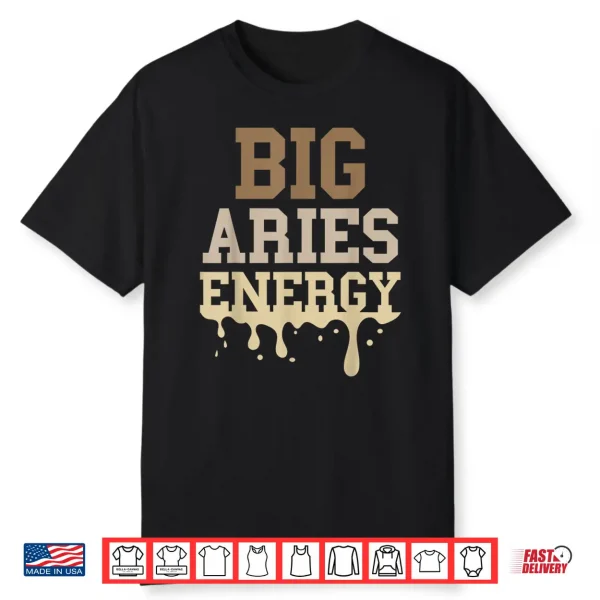 Big Aries Energy Men Women Melanin Zodiac Sign Drip Vibes Shirt