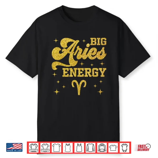 Big Aries Energy Men Women Zodiac Birthday Queen King Shirt